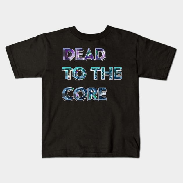 Dead to the Core tie dye text deadhead jamband grateful dead company fathers day mothers day hippie Kids T-Shirt by Aurora X